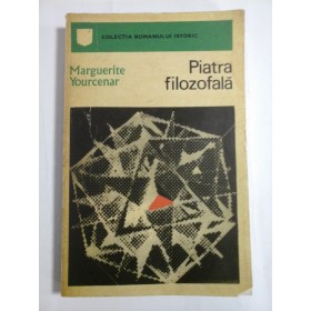 PIATRA FILOSOFALA - MARGUERITE YOURCENAR